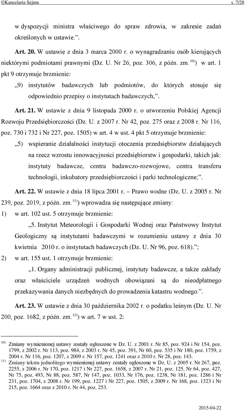1 pkt 9 otrzymuje brzmienie: 9) instytutów badawczych lub podmiotów, do których stosuje się odpowiednio przepisy o instytutach badawczych,. Art. 21. W ustawie z dnia 9 listopada 2000 r.