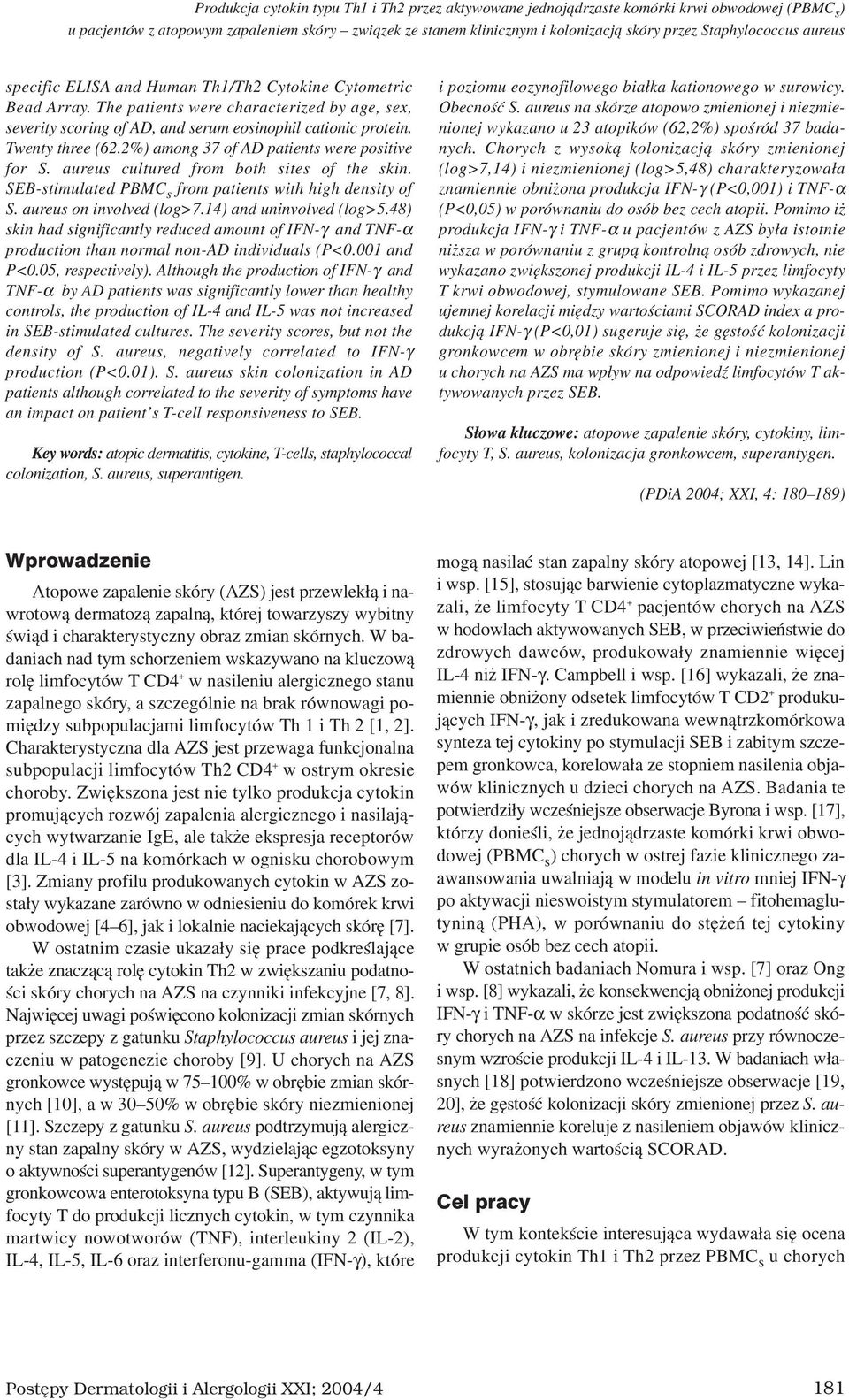 Twenty three (62.2%) among 37 of AD patients were positive for S. aureus cultured from both sites of the skin. SEB-stimulated PBMC s from patients with high density of S. aureus on involved (log>7.