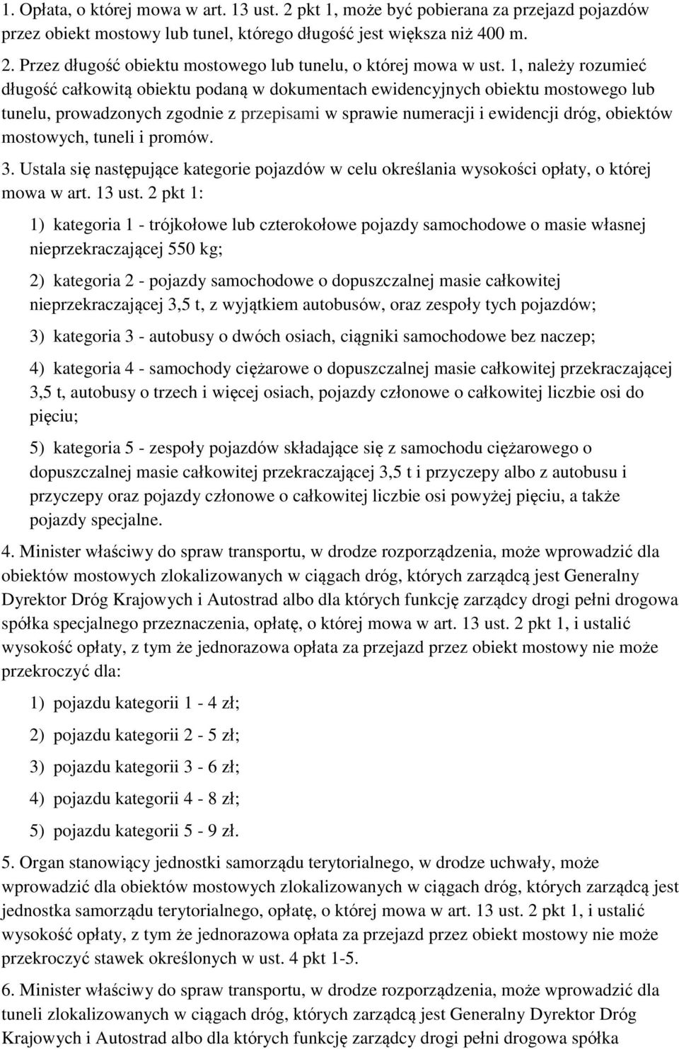 mostowych, tuneli i promów. 3. Ustala się następujące kategorie pojazdów w celu określania wysokości opłaty, o której mowa w art. 13 ust.