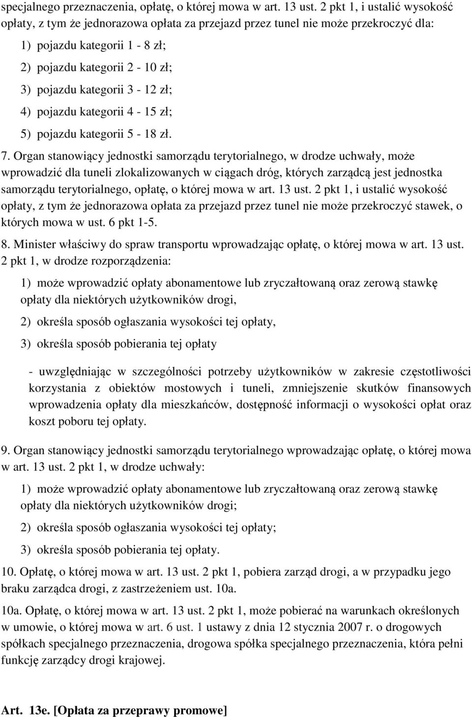 zł; 4) pojazdu kategorii 4-15 zł; 5) pojazdu kategorii 5-18 zł. 7.
