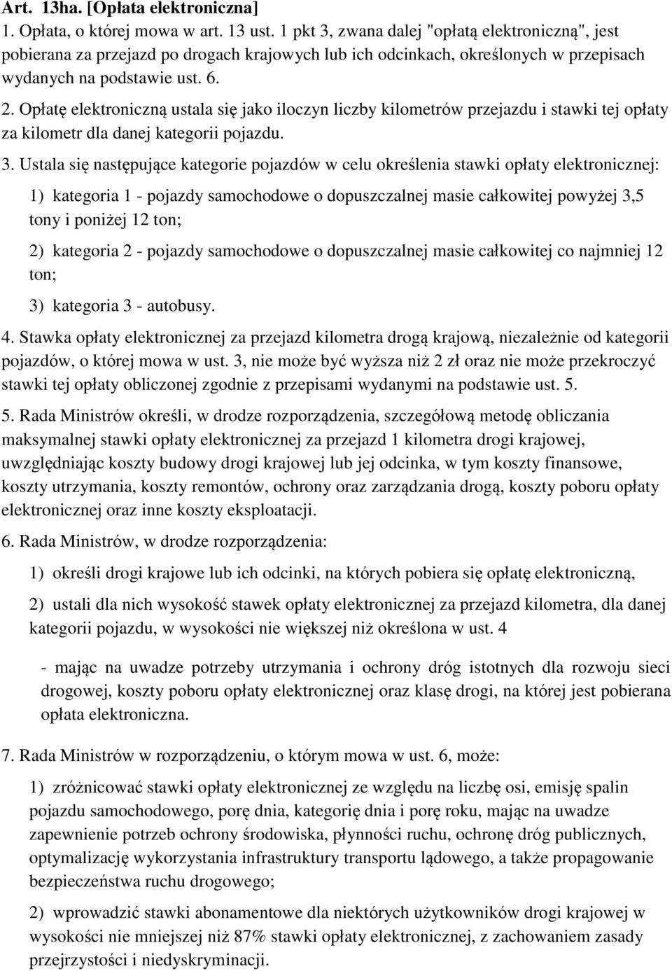 Opłatę elektroniczną ustala się jako iloczyn liczby kilometrów przejazdu i stawki tej opłaty za kilometr dla danej kategorii pojazdu. 3.