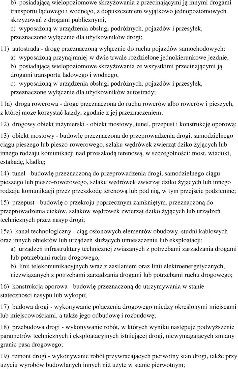 przynajmniej w dwie trwale rozdzielone jednokierunkowe jezdnie, b) posiadającą wielopoziomowe skrzyżowania ze wszystkimi przecinającymi ją drogami transportu lądowego i wodnego, c) wyposażoną w