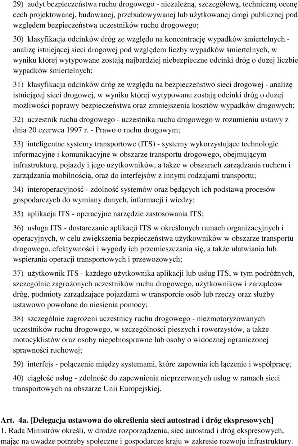 której wytypowane zostają najbardziej niebezpieczne odcinki dróg o dużej liczbie wypadków śmiertelnych; 31) klasyfikacja odcinków dróg ze względu na bezpieczeństwo sieci drogowej - analizę