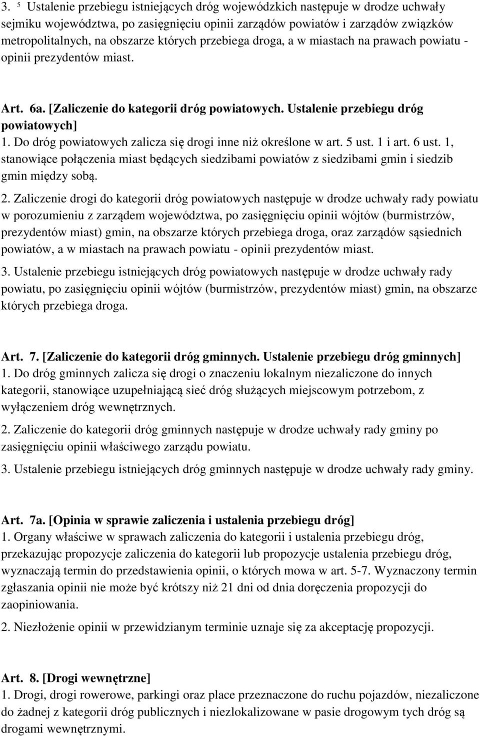 Do dróg powiatowych zalicza się drogi inne niż określone w art. 5 ust. 1 i art. 6 ust. 1, stanowiące połączenia miast będących siedzibami powiatów z siedzibami gmin i siedzib gmin między sobą. 2.