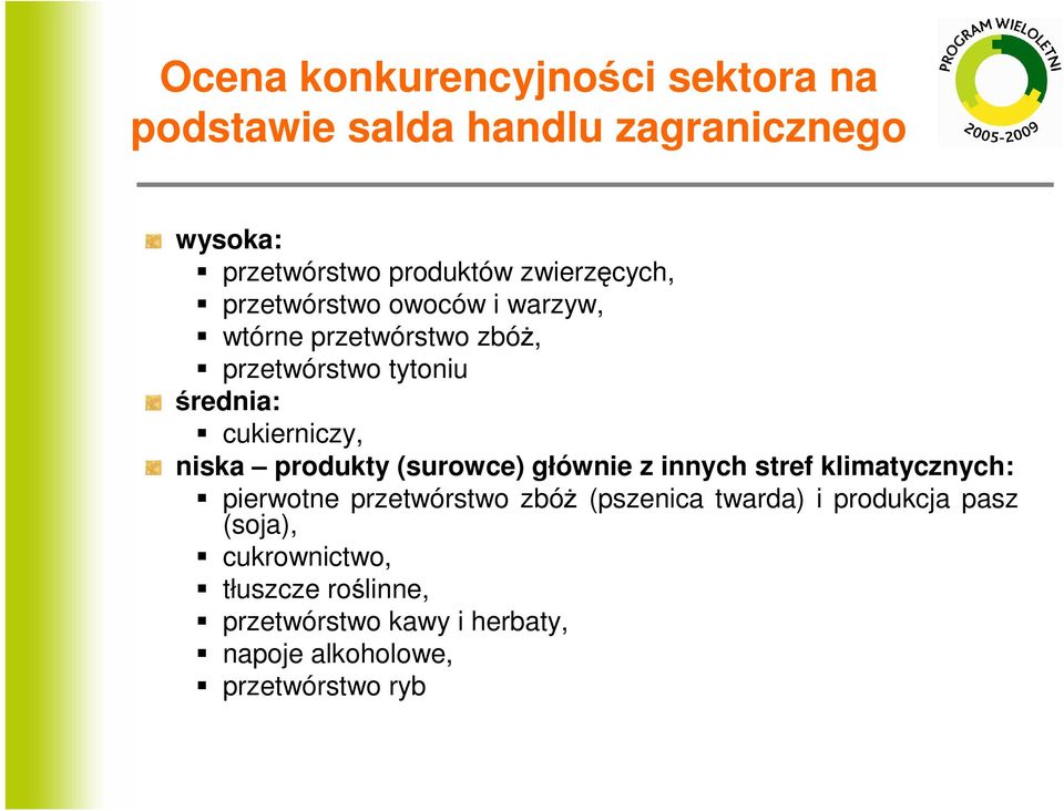 cukierniczy, niska produkty (surowce) głównie z innych stref klimatycznych: pierwotne przetwórstwo zbóŝ