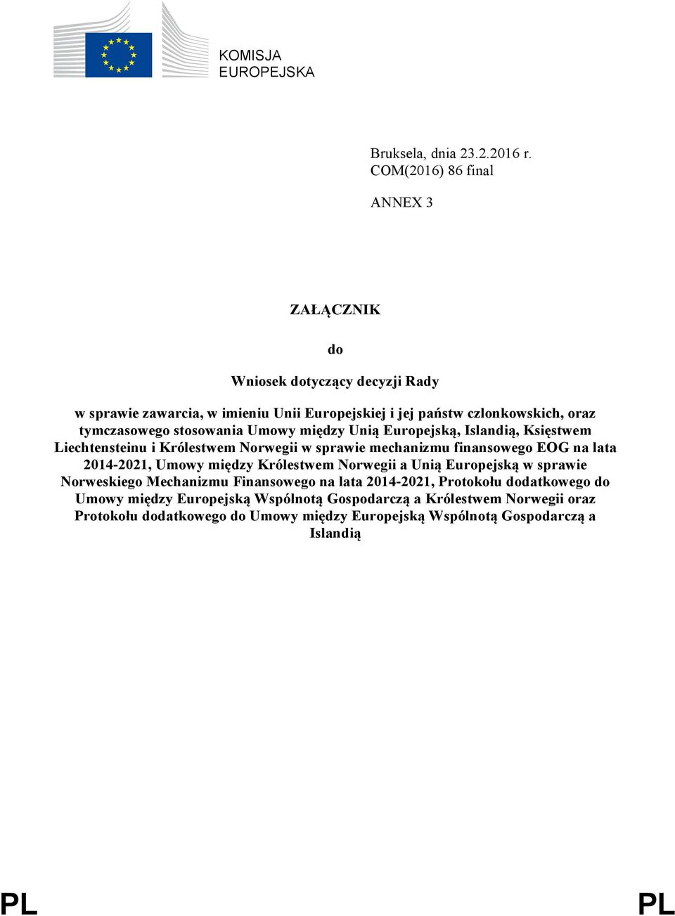 stosowania Umowy między Unią Europejską, Islandią, Księstwem Liechtensteinu i Królestwem Norwegii w sprawie mechanizmu finansowego EOG na lata 2014-2021, Umowy między