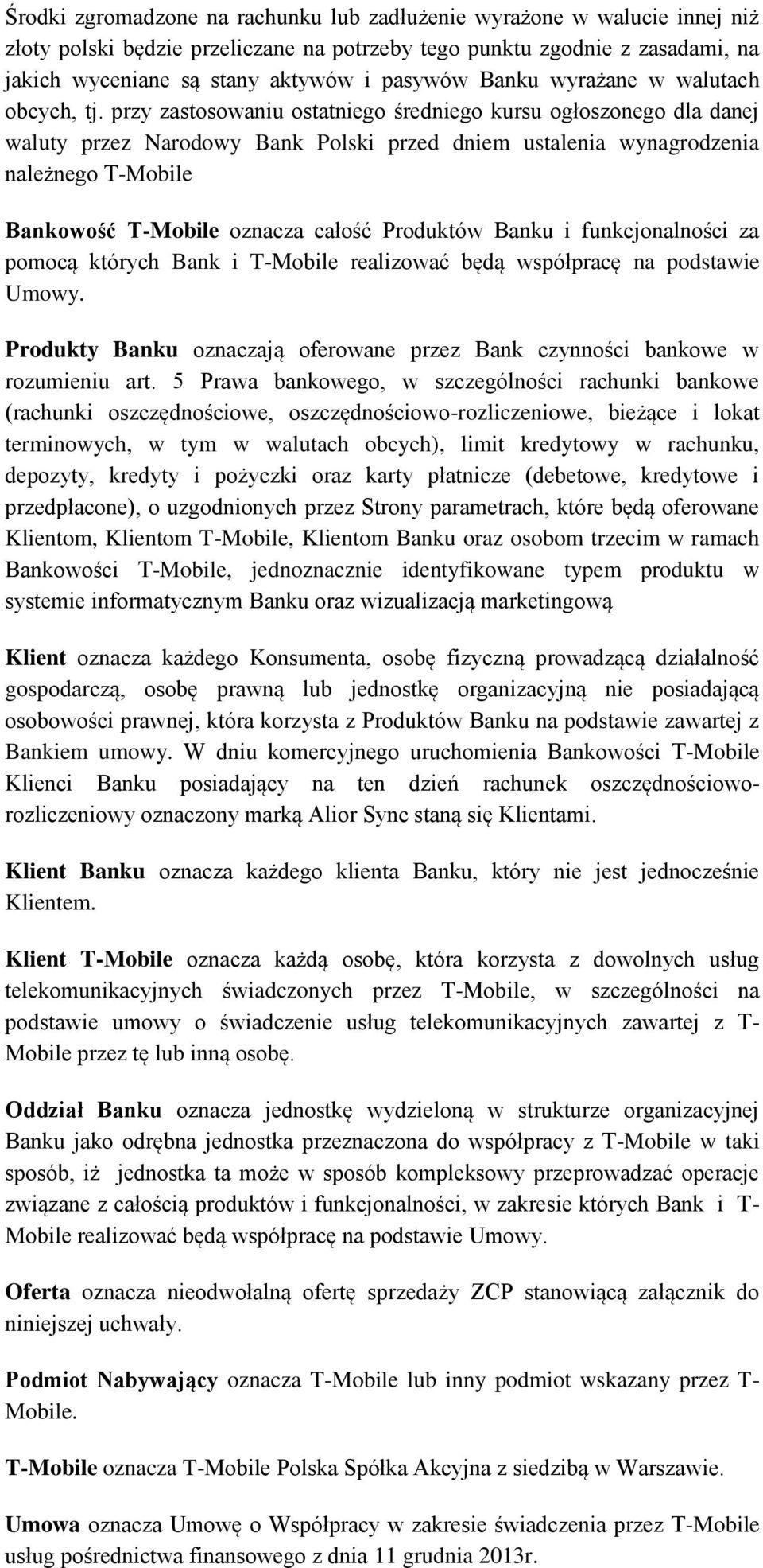 przy zastosowaniu ostatniego średniego kursu ogłoszonego dla danej waluty przez Narodowy Bank Polski przed dniem ustalenia wynagrodzenia należnego T-Mobile Bankowość T-Mobile oznacza całość Produktów