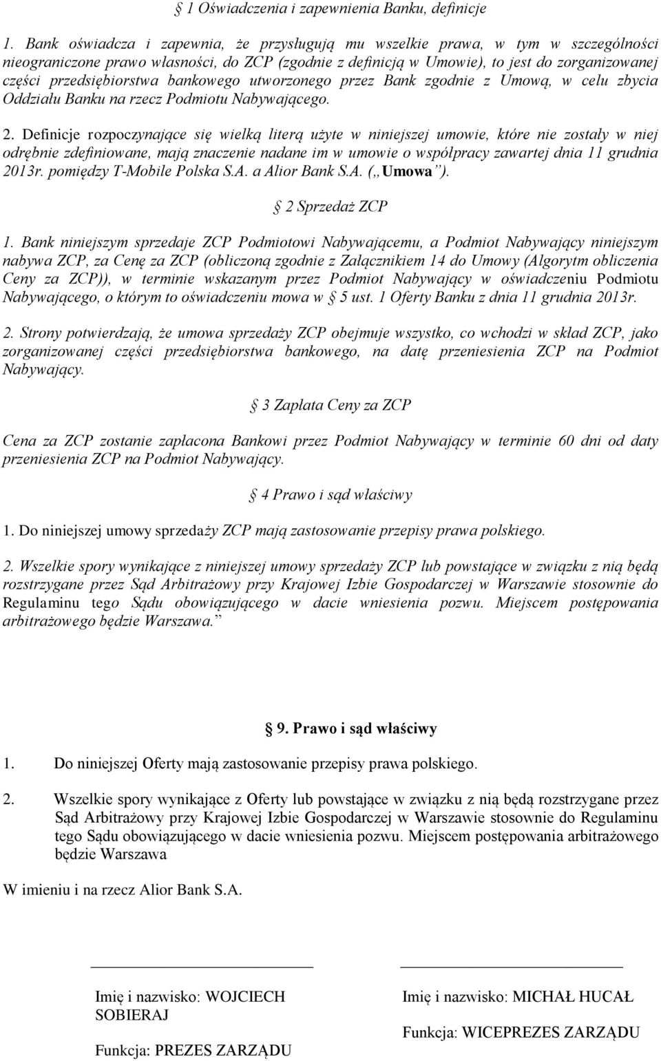 przedsiębiorstwa bankowego utworzonego przez Bank zgodnie z Umową, w celu zbycia Oddziału Banku na rzecz Podmiotu Nabywającego. 2.