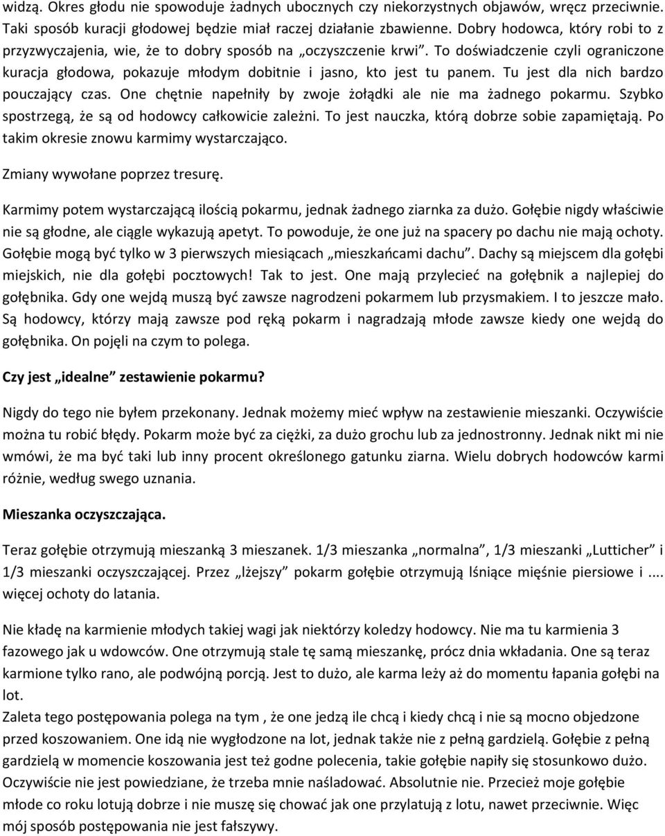 Tu jest dla nich bardzo pouczający czas. One chętnie napełniły by zwoje żołądki ale nie ma żadnego pokarmu. Szybko spostrzegą, że są od hodowcy całkowicie zależni.