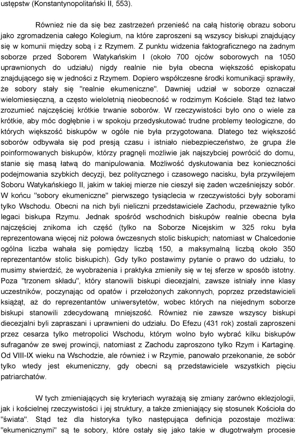 Z punktu widzenia faktograficznego na żadnym soborze przed Soborem Watykańskim I (około 700 ojców soborowych na 1050 uprawnionych do udziału) nigdy realnie nie była obecna większość episkopatu