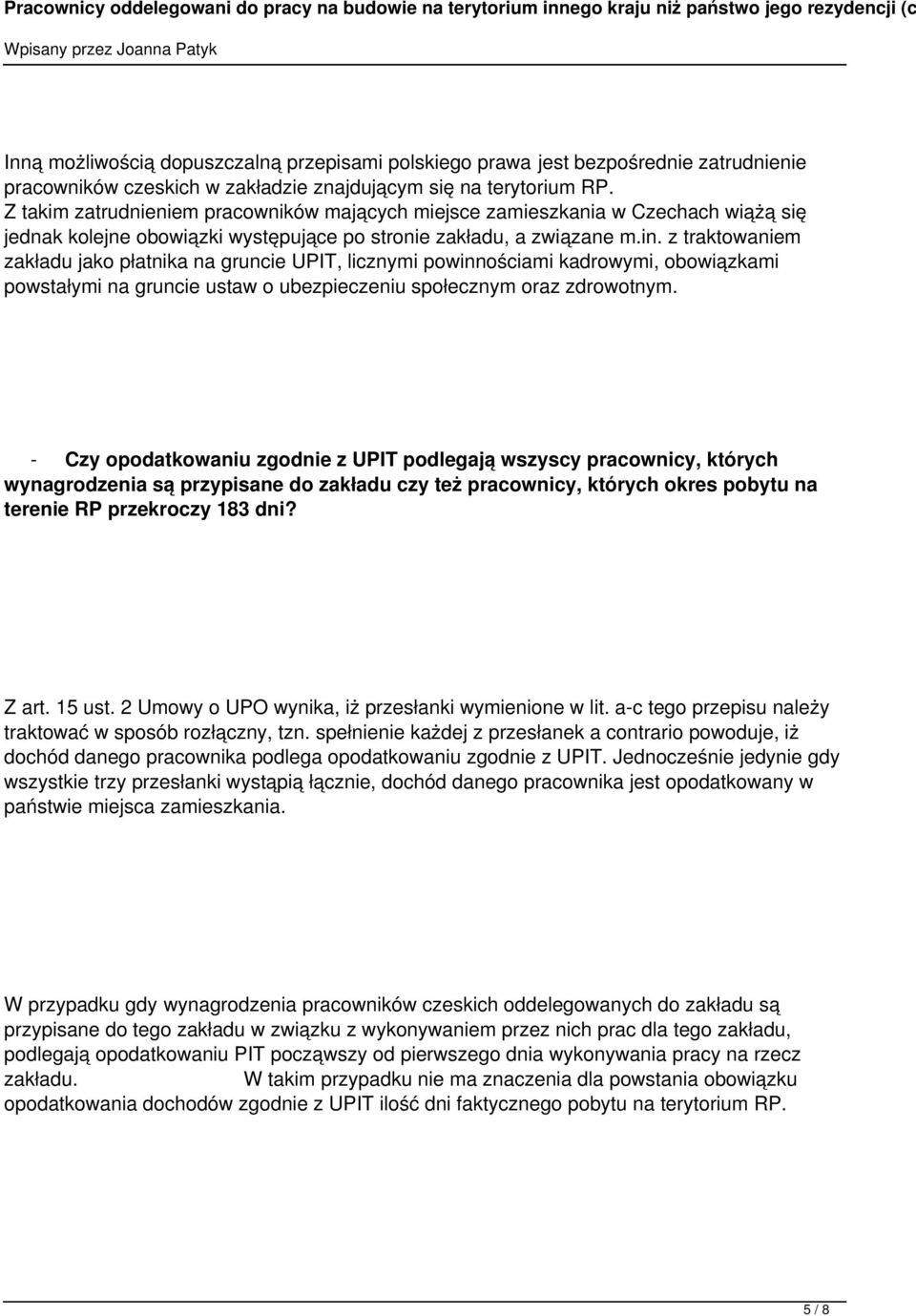 z traktowaniem zakładu jako płatnika na gruncie UPIT, licznymi powinnościami kadrowymi, obowiązkami powstałymi na gruncie ustaw o ubezpieczeniu społecznym oraz zdrowotnym.