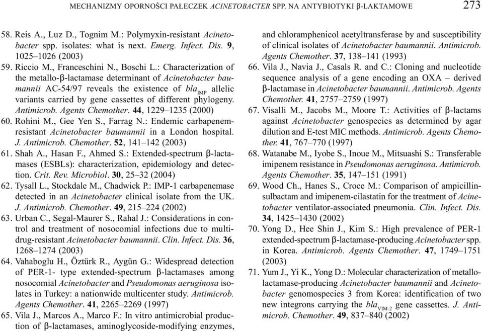 : Characterization of the metallo-$-lactamase determinant of Acinetobacter baumannii AC-54/97 reveals the existence of bla IMP allelic variants carried by gene cassettes of different phylogeny.