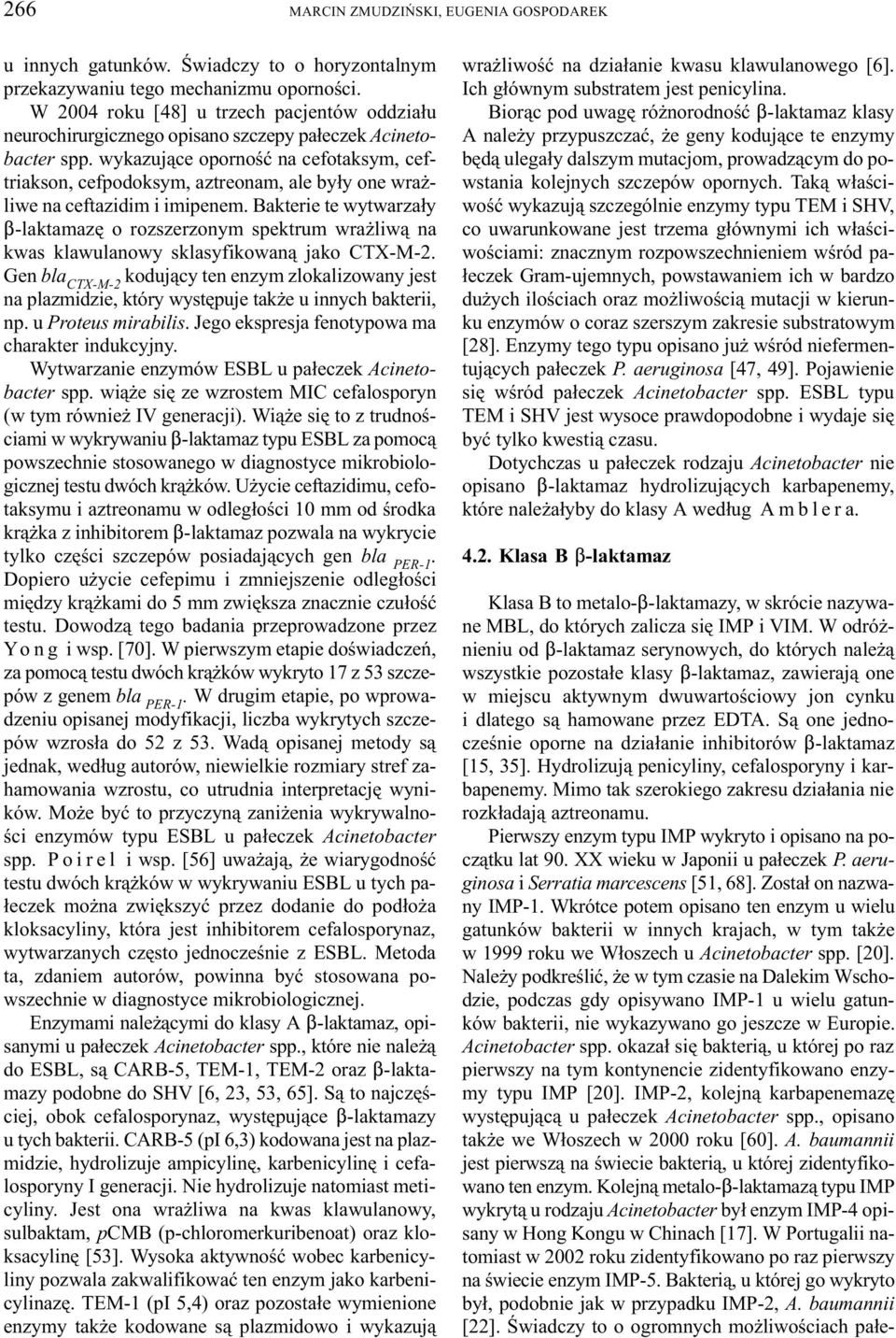 wykazuj¹ce opornoœæ na cefotaksym, ceftriakson, cefpodoksym, aztreonam, ale by³y one wra - liwe na ceftazidim i imipenem.