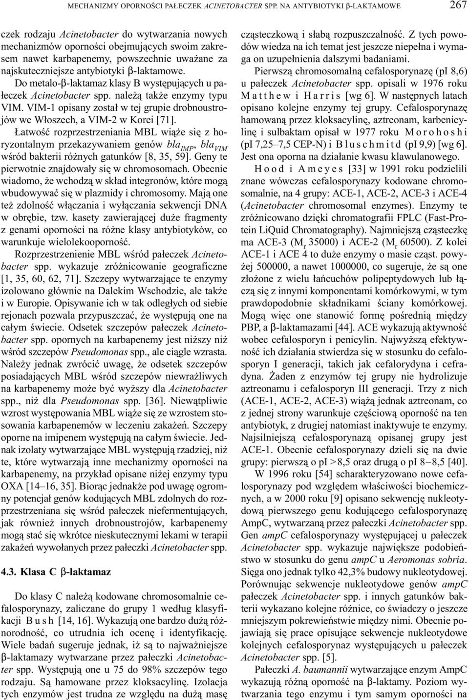 antybiotyki $-laktamowe. Do metalo-$-laktamaz klasy B wystêpuj¹cych u pa- ³eczek Acinetobacter spp. nale ¹ tak e enzymy typu VIM.