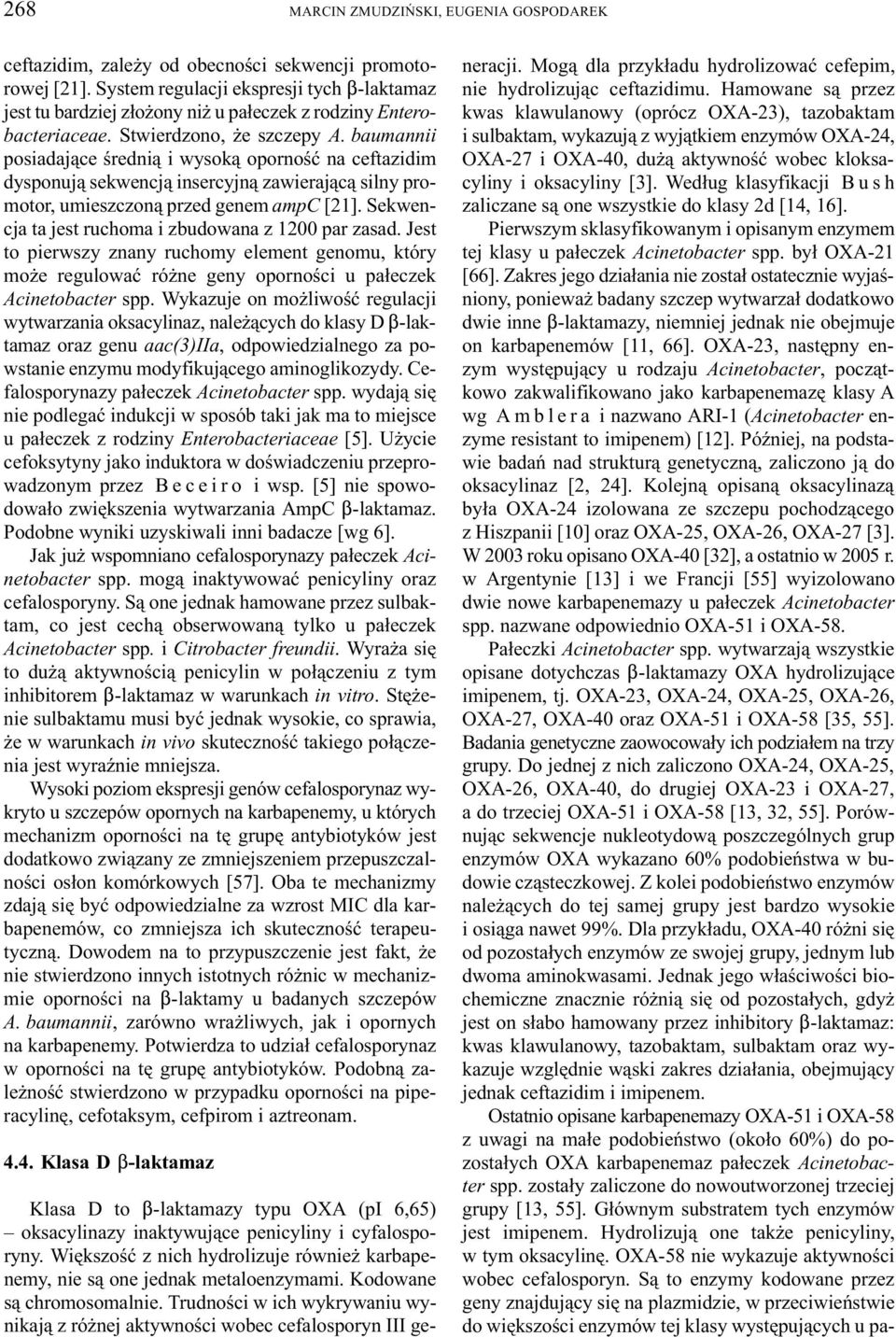 baumannii posiadaj¹ce œredni¹ i wysok¹ opornoœæ na ceftazidim dysponuj¹ sekwencj¹ insercyjn¹ zawieraj¹c¹ silny promotor, umieszczon¹ przed genem ampc [21].