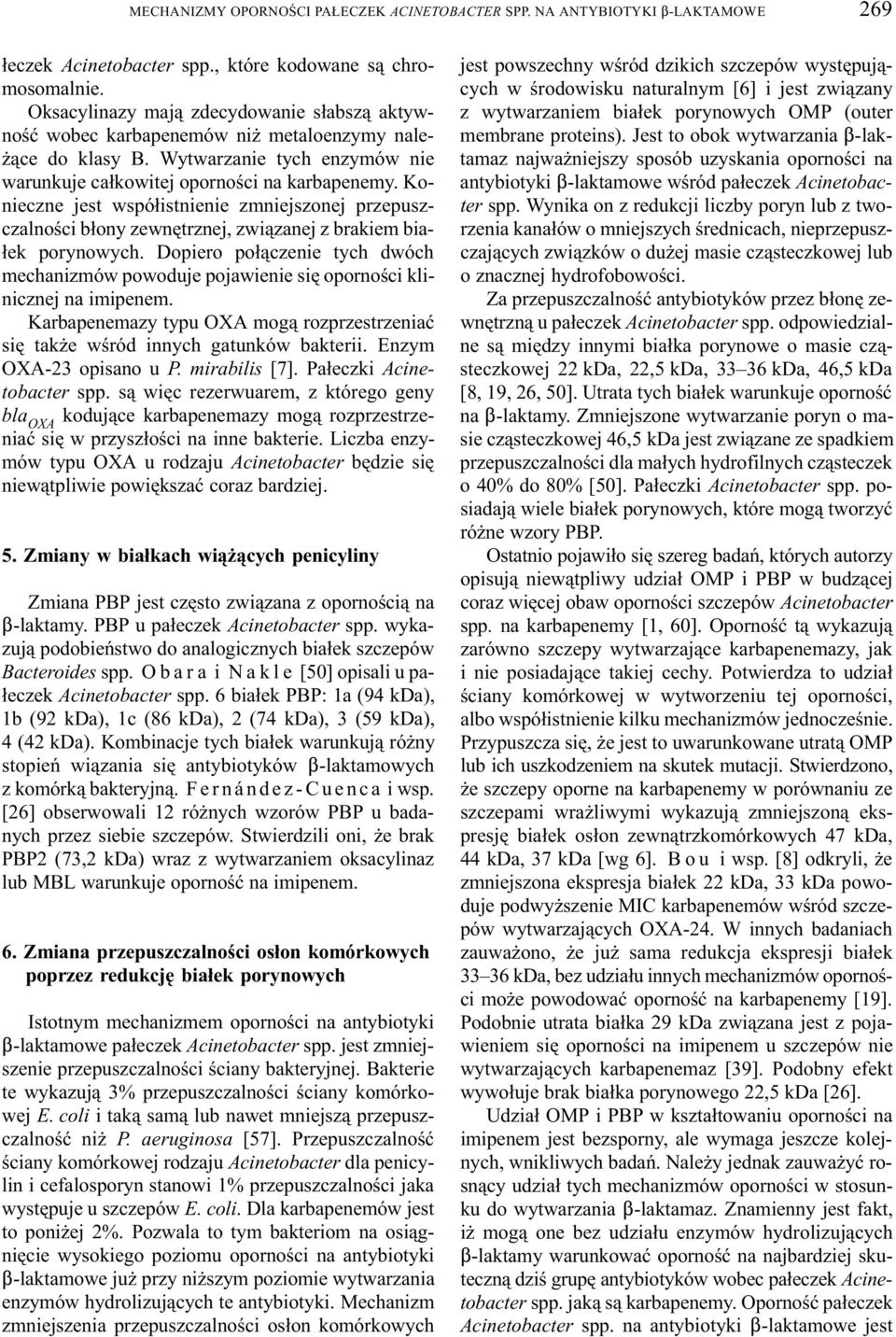 Konieczne jest wspó³istnienie zmniejszonej przepuszczalnoœci b³ony zewnêtrznej, zwi¹zanej z brakiem bia- ³ek porynowych.