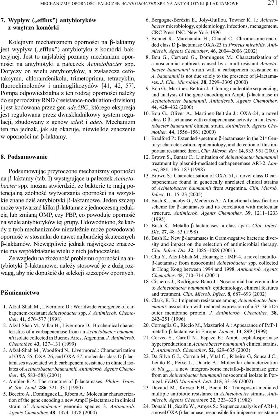 Jest to najs³abiej poznany mechanizm opornoœci na antybiotyki u pa³eczek Acinetobacter spp.