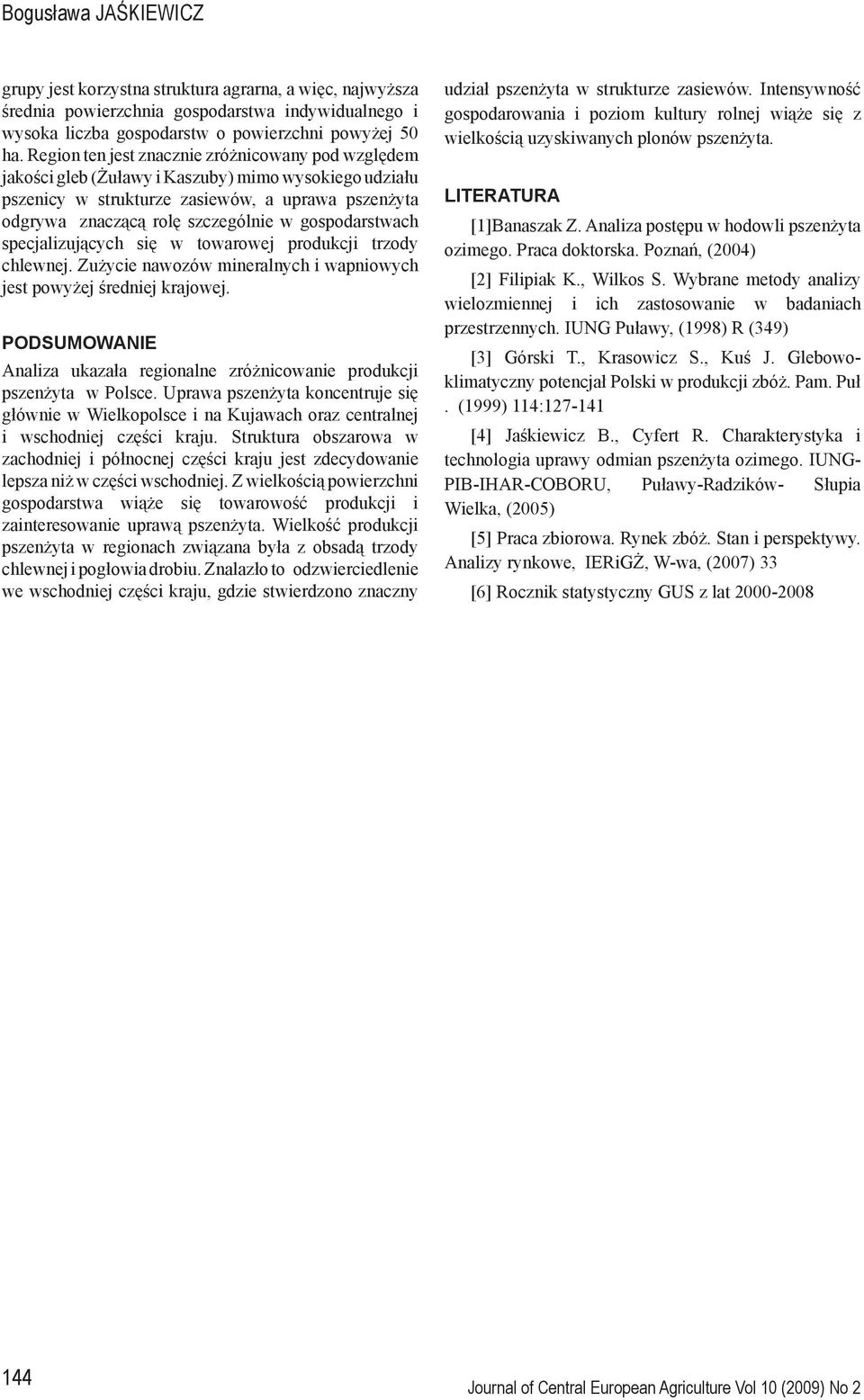 gospodarstwach specjalizujących się w towarowej produkcji trzody chlewnej. Zużycie nawozów mineralnych i wapniowych jest powyżej średniej krajowej.