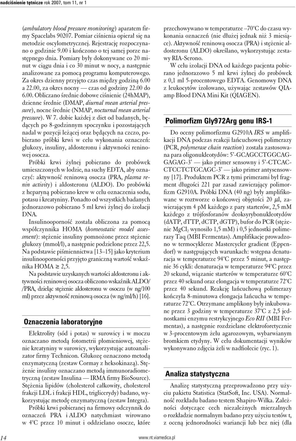 Pomiary były dokonywane co 20 minut w ciągu dnia i co 30 minut w nocy, a następnie analizowane za pomocą programu komputerowego. Za okres dzienny przyjęto czas między godziną 6.00 a 22.
