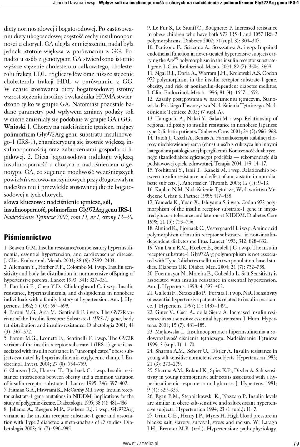 Ponadto u osób z genotypem GA stwierdzono istotnie wyższe stężenie cholesterolu całkowitego, cholesterolu frakcji LDL, triglicerydów oraz niższe stężenie cholesterolu frakcji HDL w porównaniu z GG.