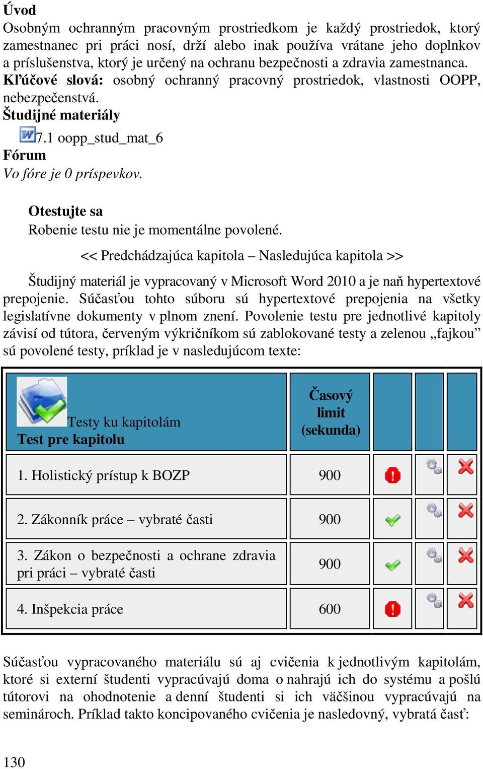 Otestujte sa Robenie testu nie je momentálne povolené. << Predchádzajúca kapitola Nasledujúca kapitola >> Študijný materiál je vypracovaný v Microsoft Word 2010 a je naň hypertextové prepojenie.
