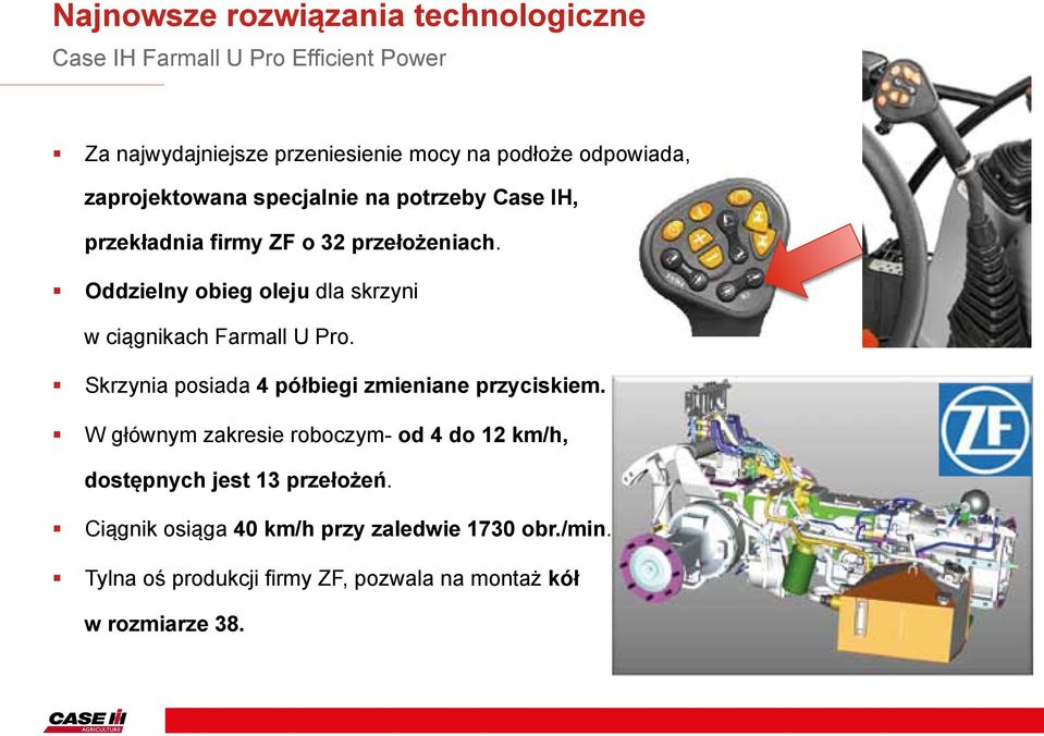 Oddzielny obieg oleju dla skrzyni w ciągnikach Farmall U Pro. Skrzynia posiada 4 półbiegi zmieniane przyciskiem.