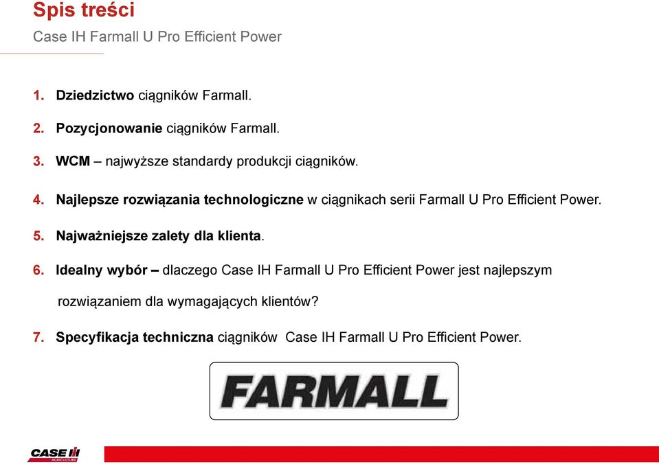 Najlepsze rozwiązania technologiczne w ciągnikach serii Farmall U Pro Efficient Power. 5. Najważniejsze zalety dla klienta. 6.