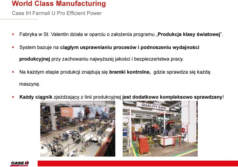 System bazuje na ciągłym usprawnianiu procesów i podnoszeniu wydajności produkcyjnej przy zachowaniu najwyższej jakości i