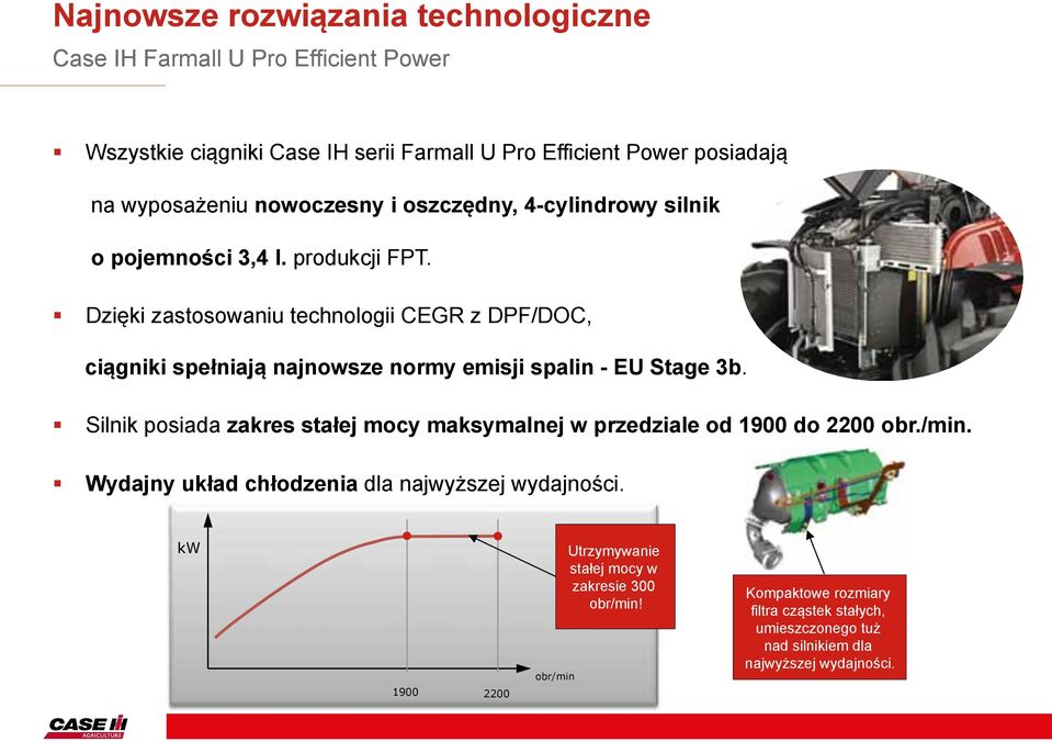 Dzięki zastosowaniu technologii CEGR z DPF/DOC, ciągniki spełniają najnowsze normy emisji spalin - EU Stage 3b.
