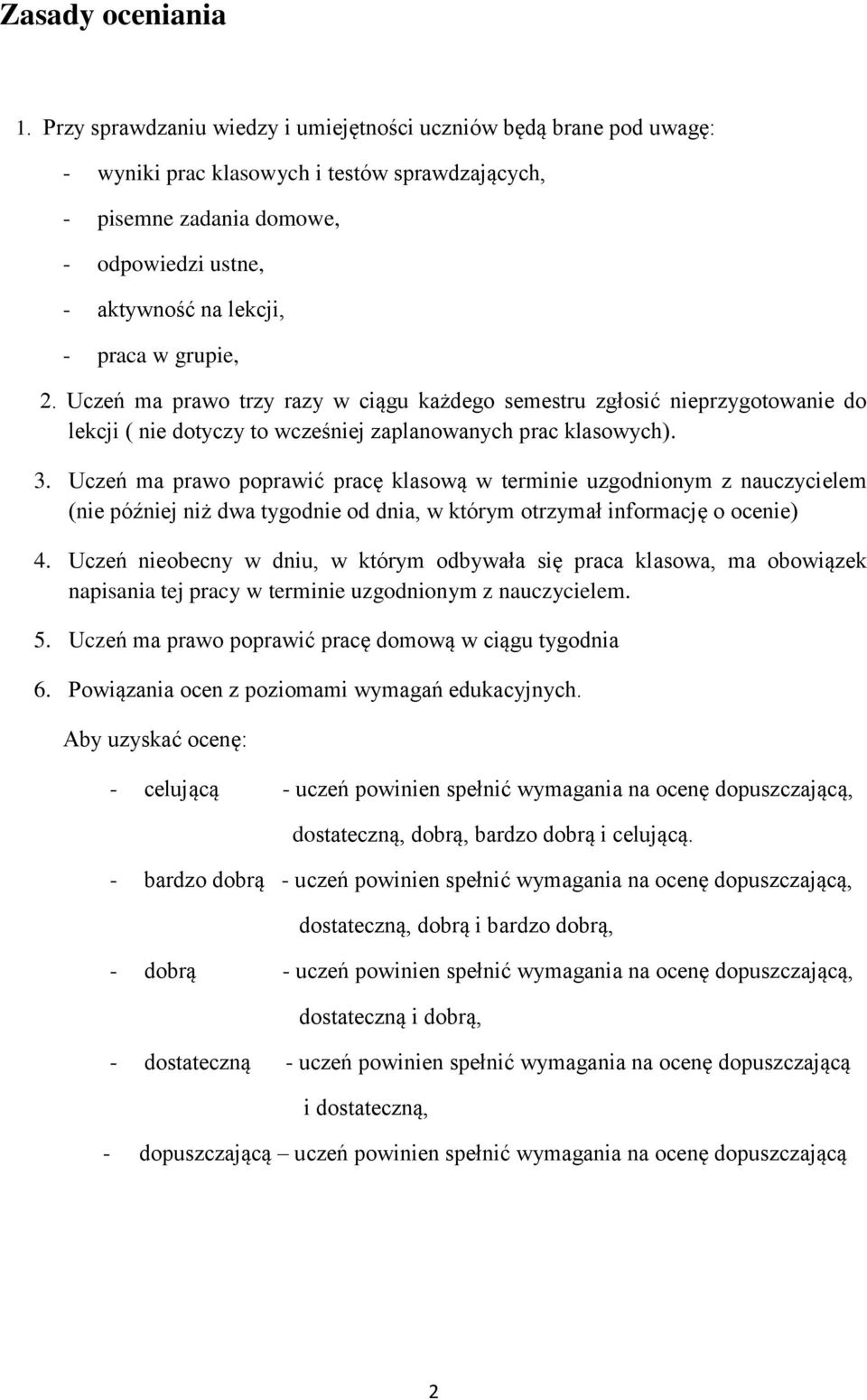 grupie, 2. Uczeń ma prawo trzy razy w ciągu każdego semestru zgłosić nieprzygotowanie do lekcji ( nie dotyczy to wcześniej zaplanowanych prac klasowych). 3.