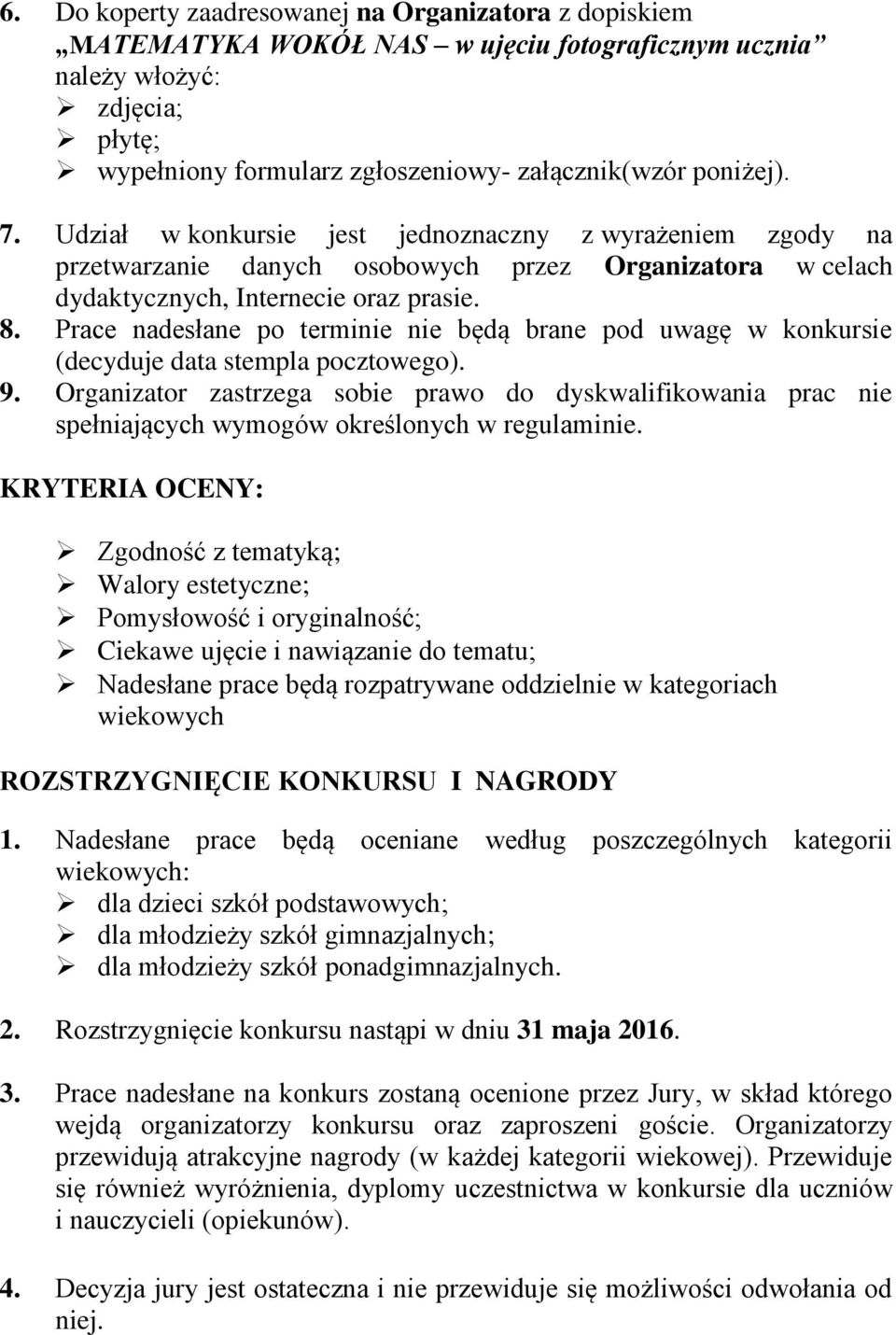 Prace nadesłane po terminie nie będą brane pod uwagę w konkursie (decyduje data stempla pocztowego). 9.