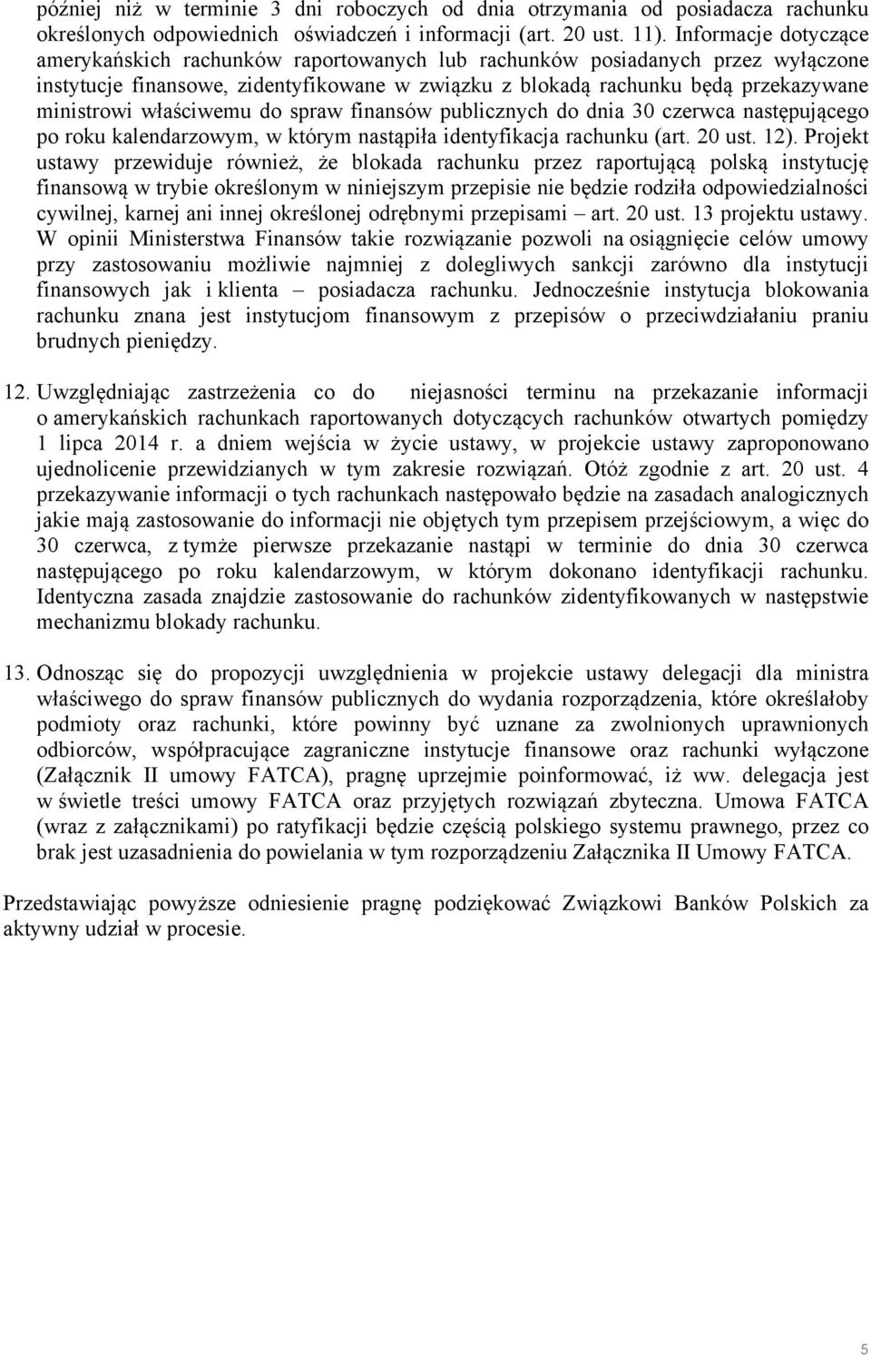 właściwemu do spraw finansów publicznych do dnia 30 czerwca następującego po roku kalendarzowym, w którym nastąpiła identyfikacja rachunku (art. 20 ust. 12).