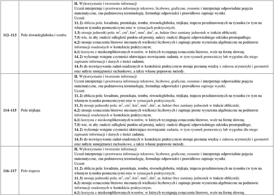 3) stosuje jednostki pola: m 2, cm 2, km 2, mm 2, dm 2, ar, hektar (bez zamiany jednostek w trakcie obliczeń); 7.