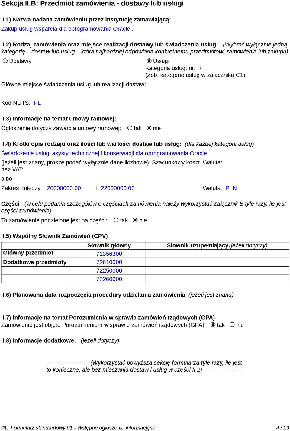 1) Nazwa nadana zamówieniu przez instytucję zamawiającą: Zakup usług wsparcia dla oprogramowania Oracle. II.