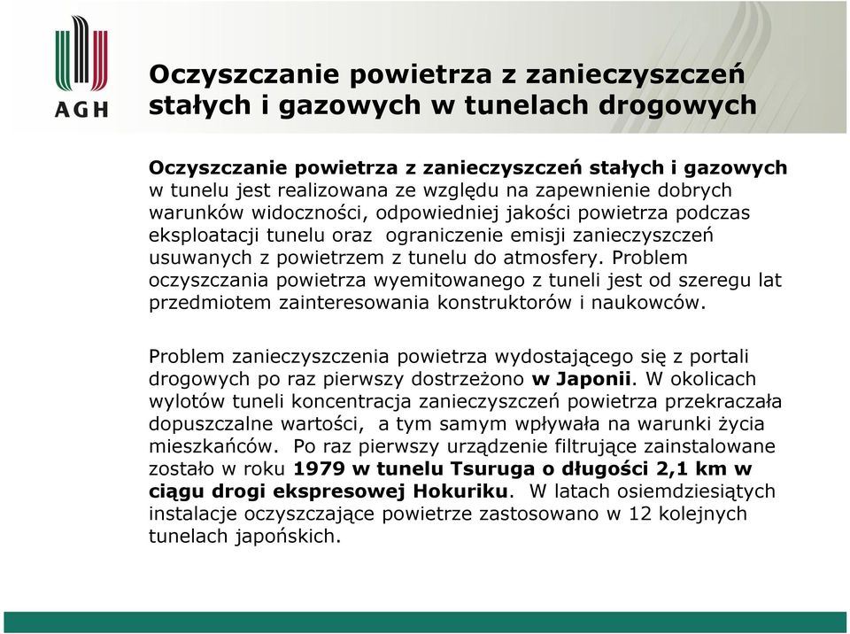 Problem oczyszczania powietrza wyemitowanego z tuneli jest od szeregu lat przedmiotem zainteresowania konstruktorów i naukowców.