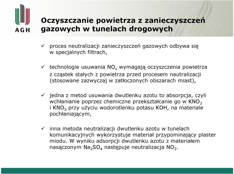 azotu to absorpcja, czyli wchłanianie poprzez chemiczne przekształcanie go w KNO 2 i KNO3 przy użyciu wodorotlenku potasu KOH, na materiale pochłaniającym, inna metoda