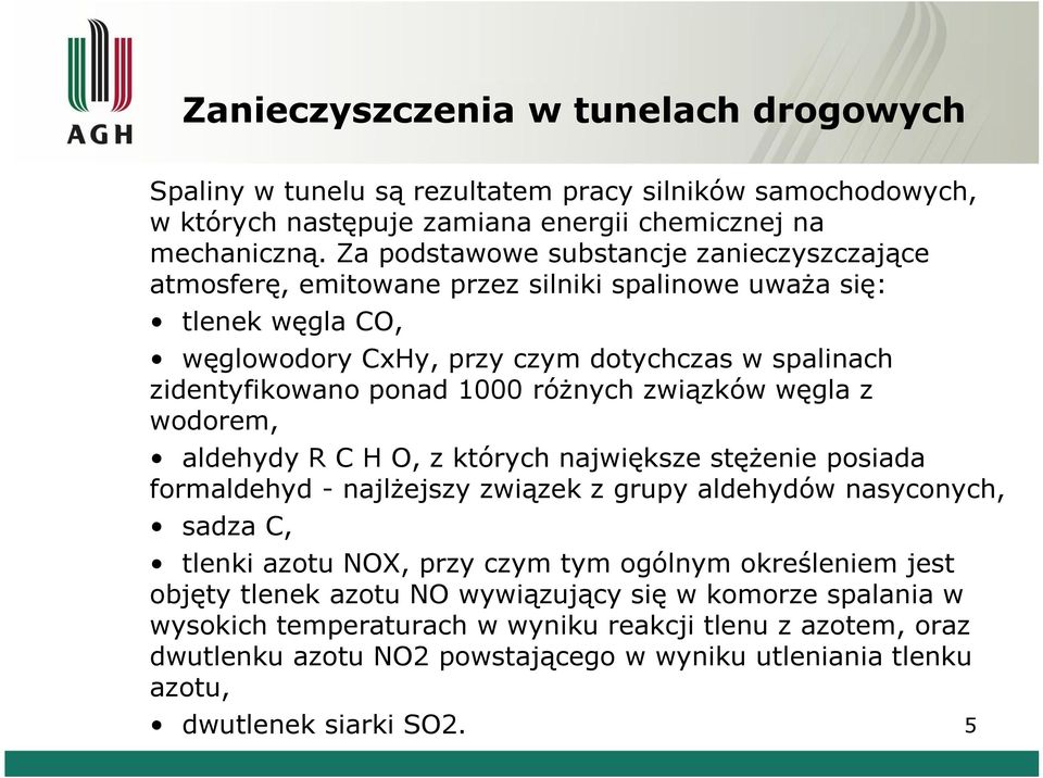 różnych związków węgla z wodorem, aldehydy R C H O, z których największe stężenie posiada formaldehyd - najlżejszy związek z grupy aldehydów nasyconych, sadza C, tlenki azotu NOX, przy czym tym