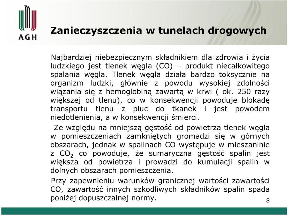 250 razy większej od tlenu), co w konsekwencji powoduje blokadę transportu tlenu z płuc do tkanek i jest powodem niedotlenienia, a w konsekwencji śmierci.