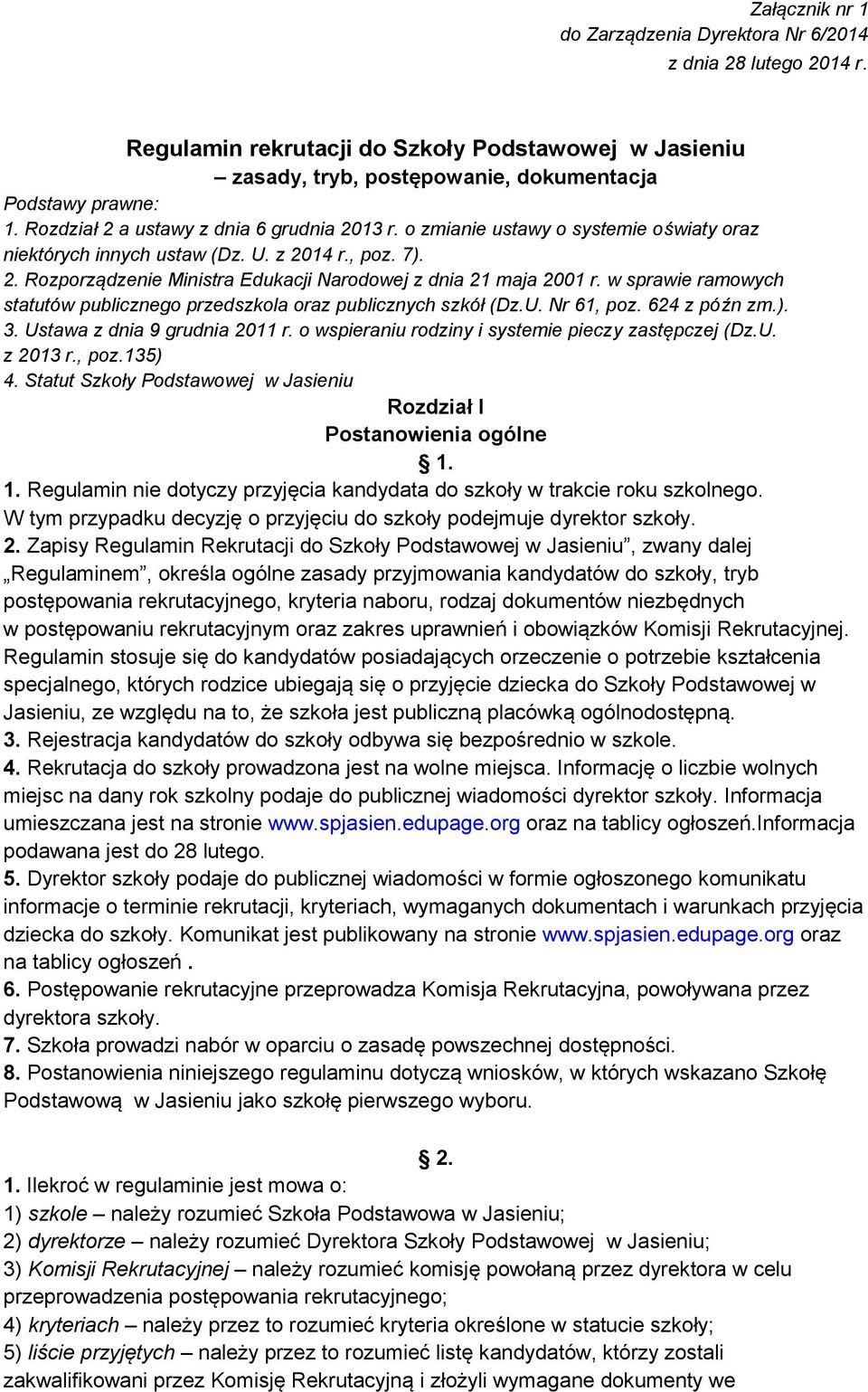 w sprawie ramowych statutów publicznego przedszkola oraz publicznych szkół (Dz.U. Nr 61, poz. 624 z późn zm.). 3. Ustawa z dnia 9 grudnia 2011 r. o wspieraniu rodziny i systemie pieczy zastępczej (Dz.