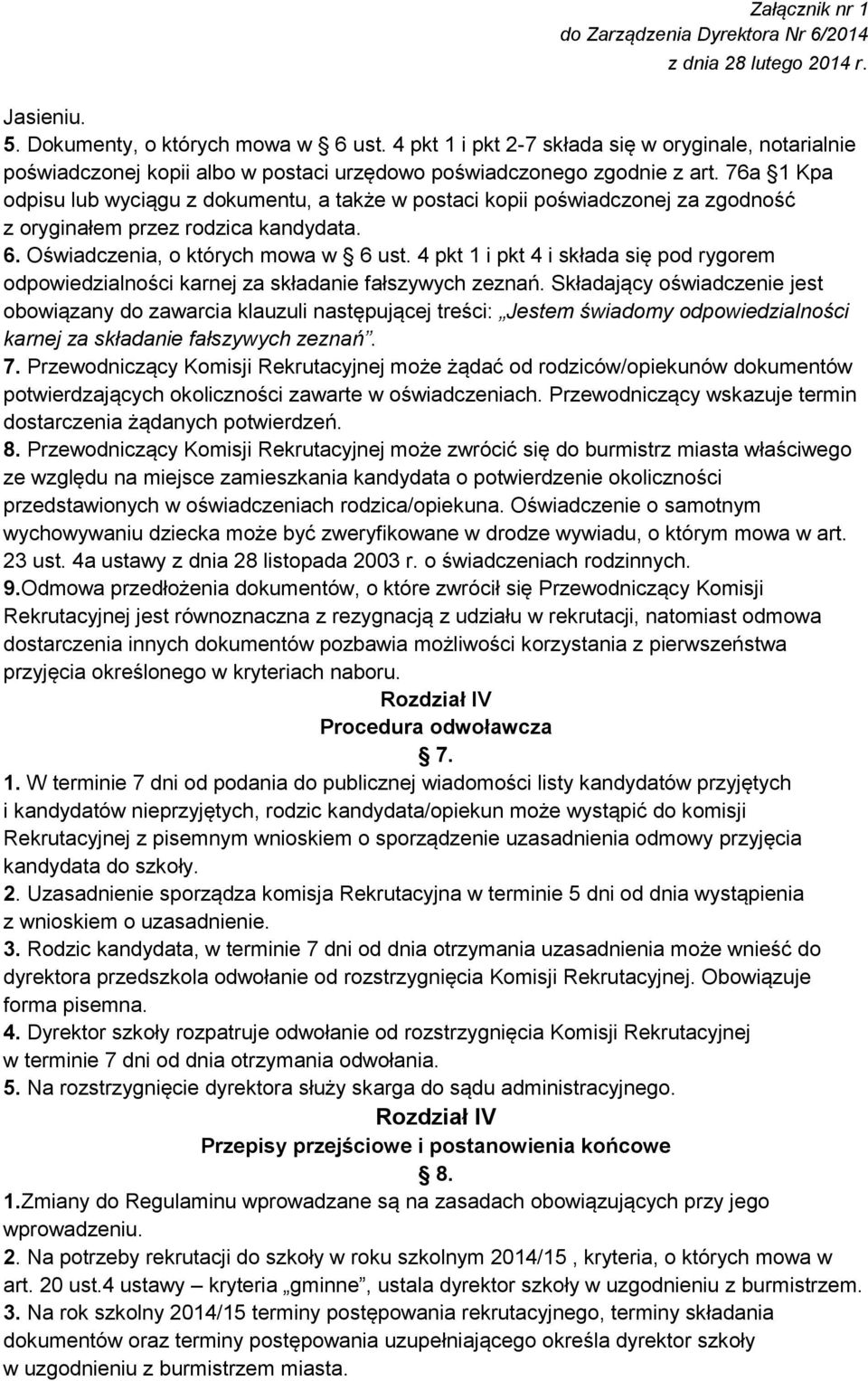 4 pkt 1 i pkt 4 i składa się pod rygorem odpowiedzialności karnej za składanie fałszywych zeznań.