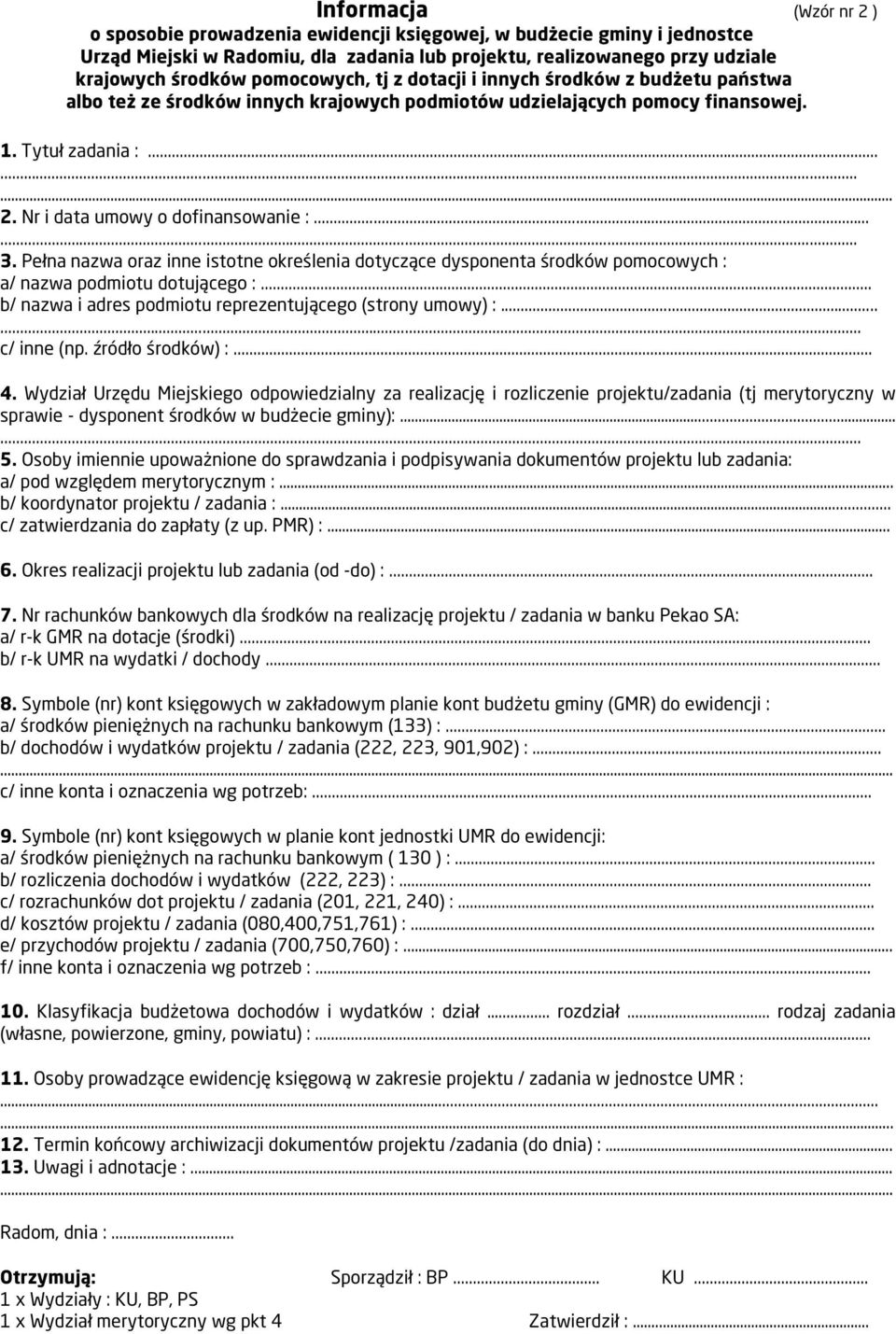 Nr i data umowy o dofinansowanie :...... 3. Pełna nazwa oraz inne istotne określenia dotyczące dysponenta środków pomocowych : a/ nazwa podmiotu dotującego :.