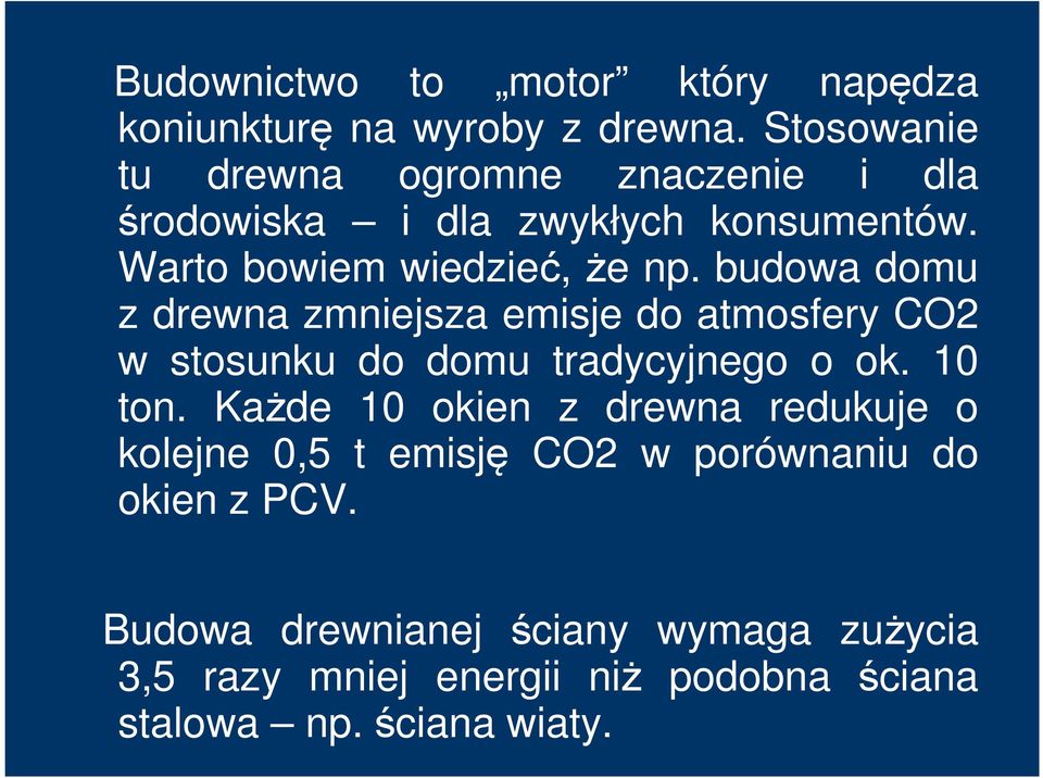 budowa domu z drewna zmniejsza emisje do atmosfery CO2 w stosunku do domu tradycyjnego o ok. 10 ton.