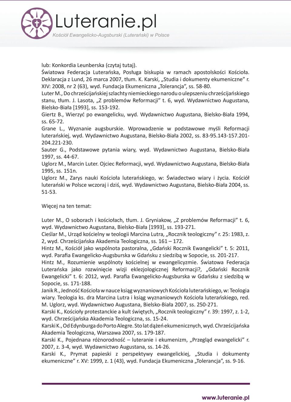 Lasota, Z problemów Reformacji t. 6, wyd. Wydawnictwo Augustana, Bielsko-Biała [1993], ss. 153-192. Giertz B., Wierzyć po ewangelicku, wyd. Wydawnictwo Augustana, Bielsko-Biała 1994, ss. 65-72.