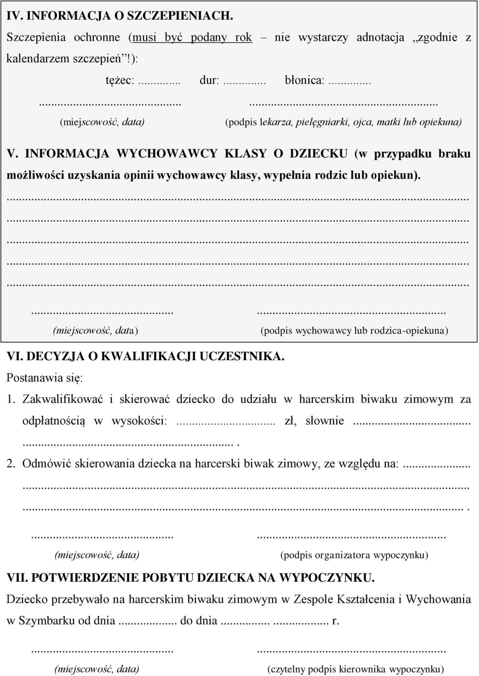 (podpis wychowawcy lub rodzica-opiekuna) VI. DECYZJA O KWALIFIKACJI UCZESTNIKA. Postanawia się: 1.