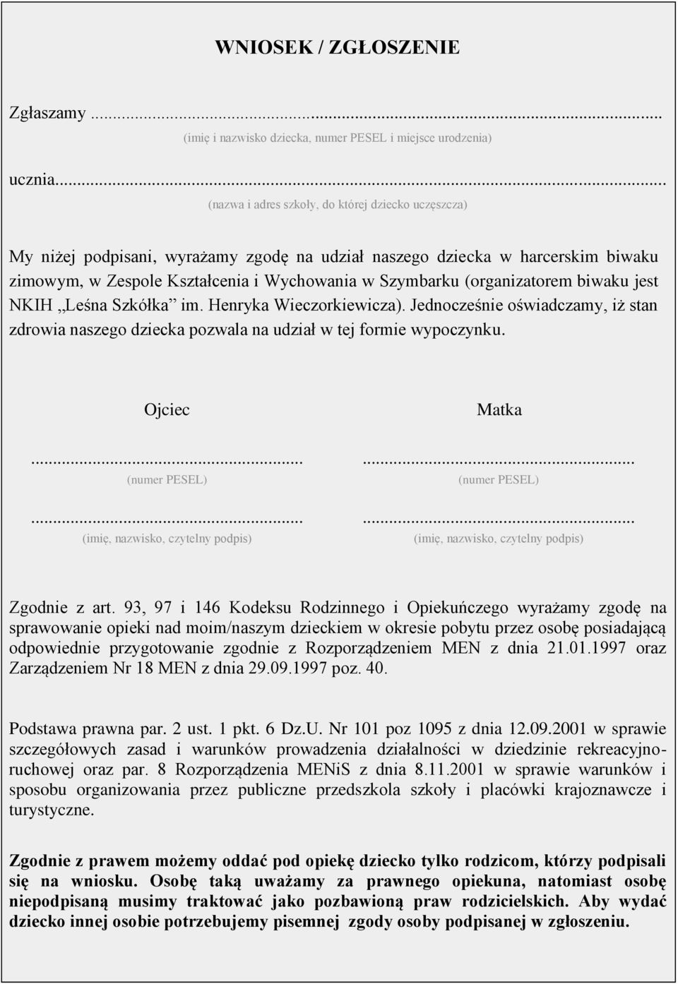 (organizatorem biwaku jest NKIH Leśna Szkółka im. Henryka Wieczorkiewicza). Jednocześnie oświadczamy, iż stan zdrowia naszego dziecka pozwala na udział w tej formie wypoczynku.