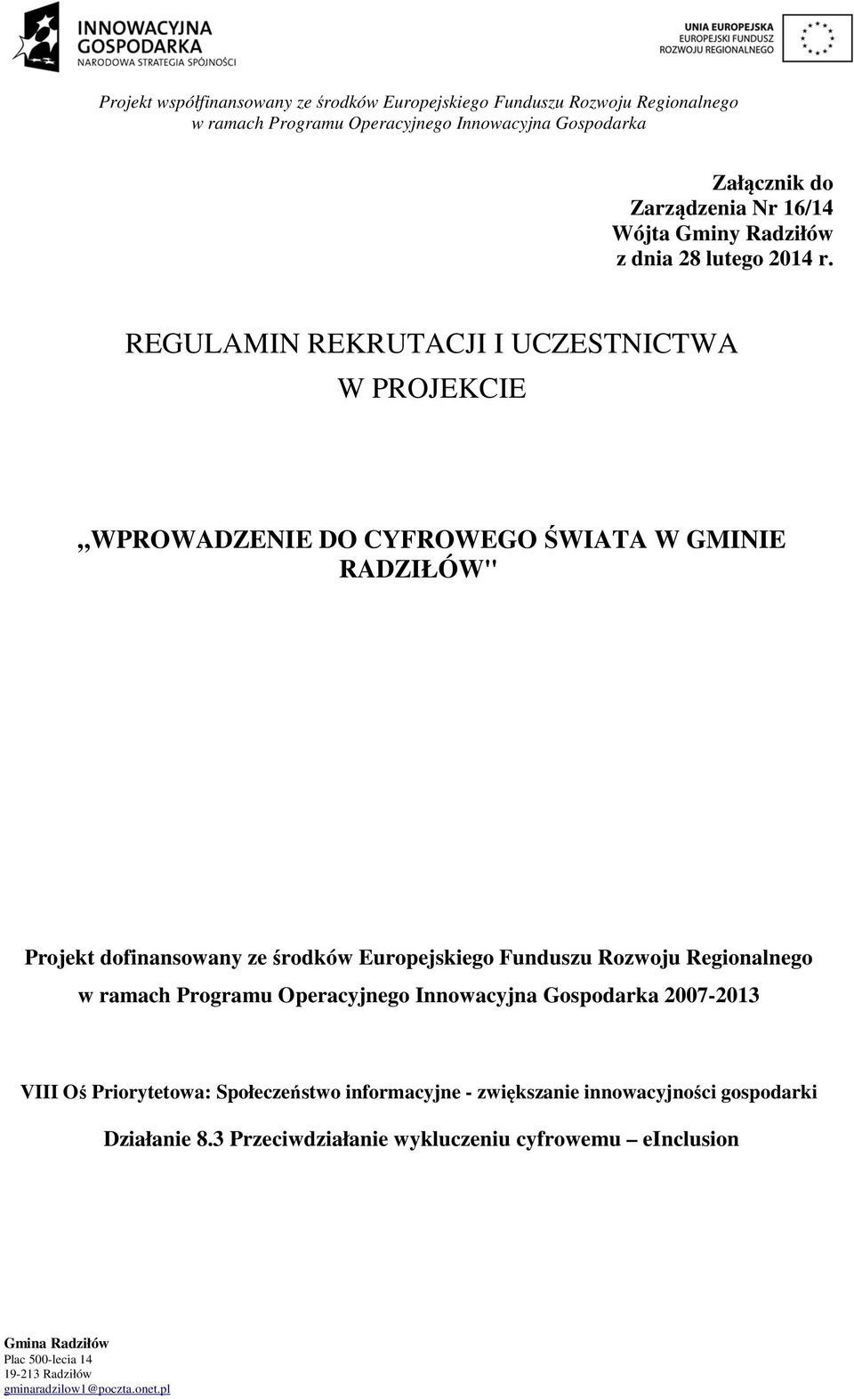 Projekt dofinansowany ze środków Europejskiego Funduszu Rozwoju Regionalnego 2007-2013 VIII Oś