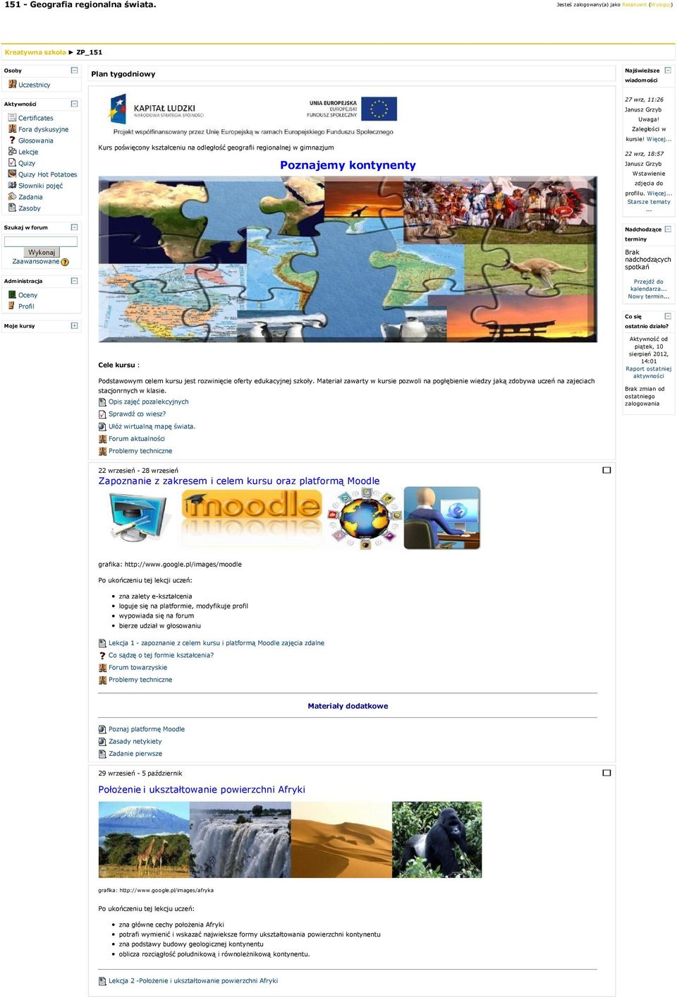Plan tygodniowy Kurs poświęcony kształceniu na odległość geografii regionalnej w gimnazjum Poznajemy kontynenty Najświeższe wiadomości 27 wrz, 11:26 Janusz Grzyb Uwaga! Zaległości w kursie! W ięcej.