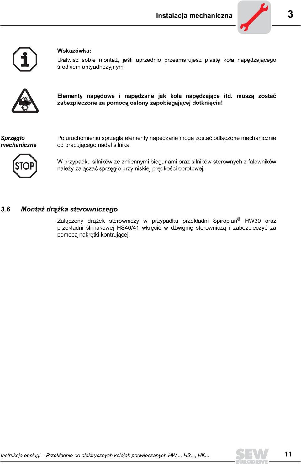 W przypadku silników ze zmiennymi biegunami oraz silników sterownych z falowników należy załączać sprzęgło przy niskiej prędkości obrotowej. 3.