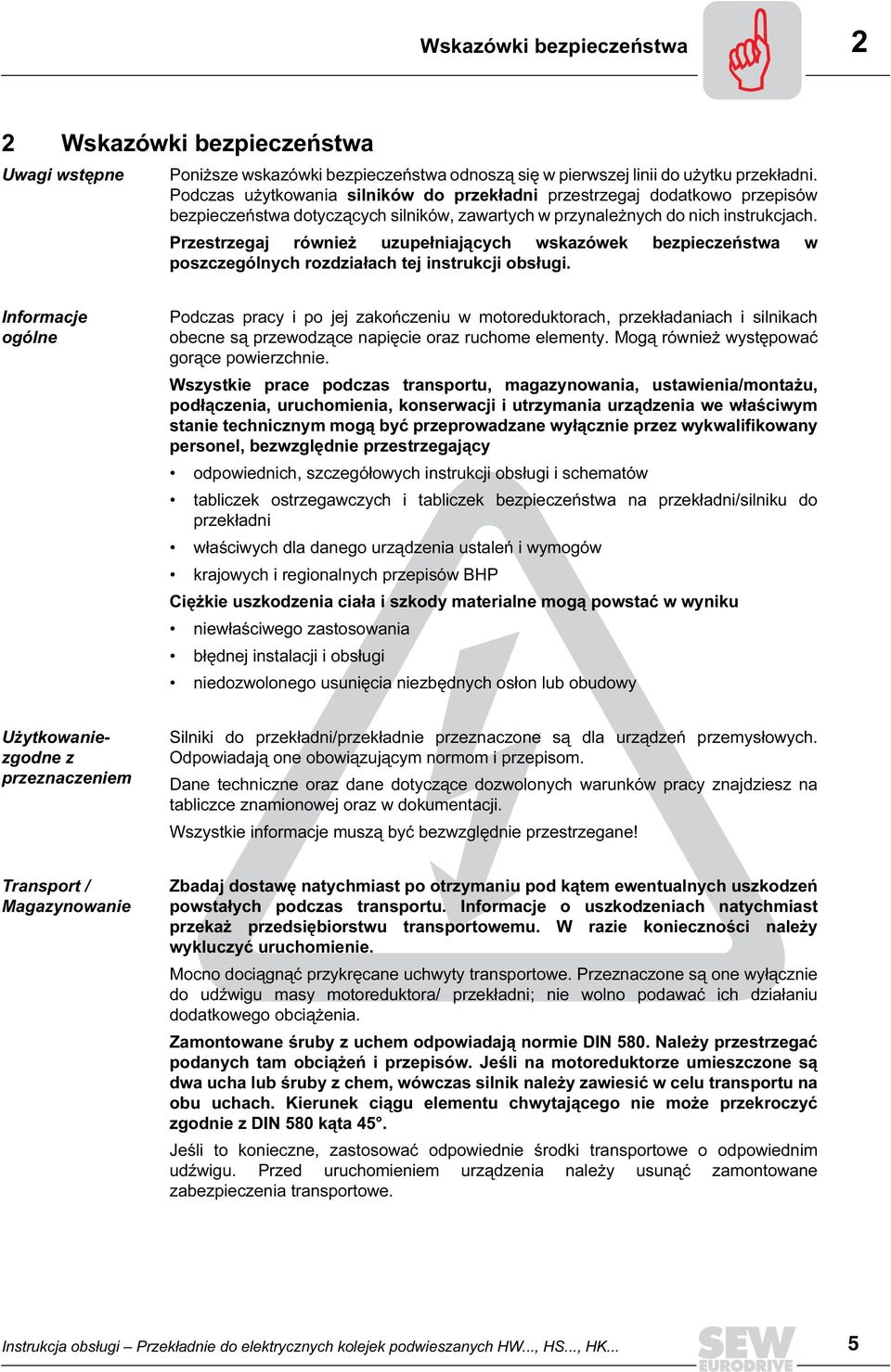 Przestrzegaj również uzupełniających wskazówek bezpieczeństwa w poszczególnych rozdziałach tej instrukcji obsługi.