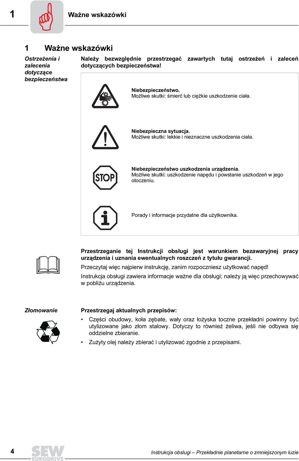 Możliwe skutki: uszkodzenie napędu i powstanie uszkodzeń w jego otoczeniu. Porady i informacje przydatne dla użytkownika.